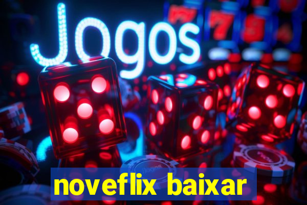 noveflix baixar